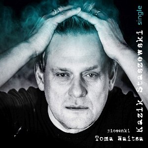 Piosenki Toma Waitsa. Single Staszewski Kazik