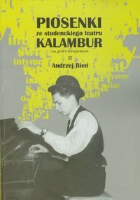 Piosenki ze studenckiego teatru Kalambur na głos z fortepianem Bień Andrzej