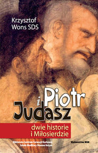 Piotr i Judasz. Dwie historie i miłosierdzie Wons Krzysztof
