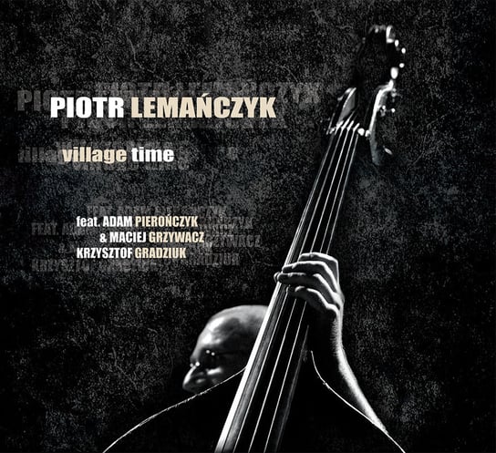 Piotr Lemańczyk Trio: Village Time Lemańczyk Piotr, Grzywacz Maciej, Gradziuk Krzysztof