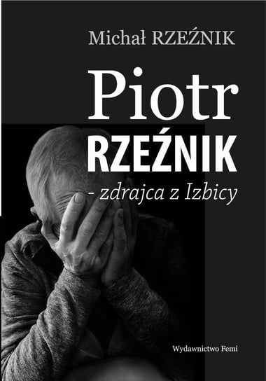 Piotr Rzeźnik zdrajca z Izbicy Michał Rzeźnik