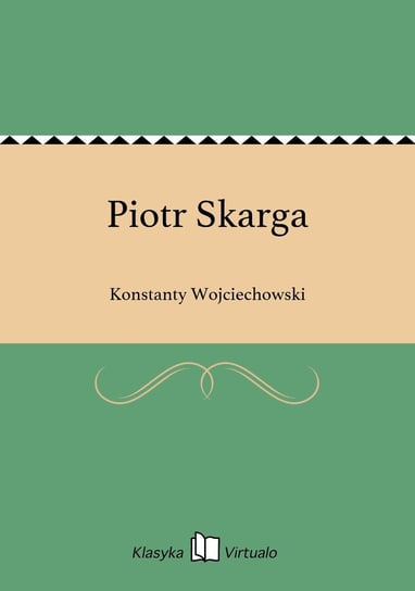 Piotr Skarga Wojciechowski Konstanty