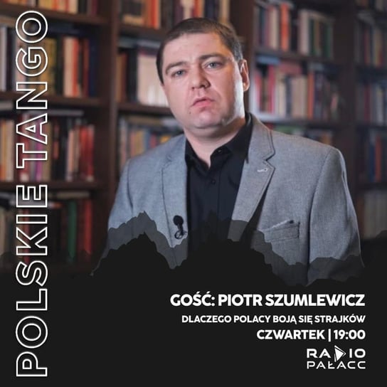 Piotr Szumlewicz: Dlaczego Polacy boją się strajkować - Polskie Tango - podcast Wojciech Mulik