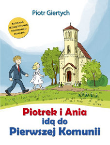 Piotrek i Ania idą do Pierwszej Komunii Giertych Piotr