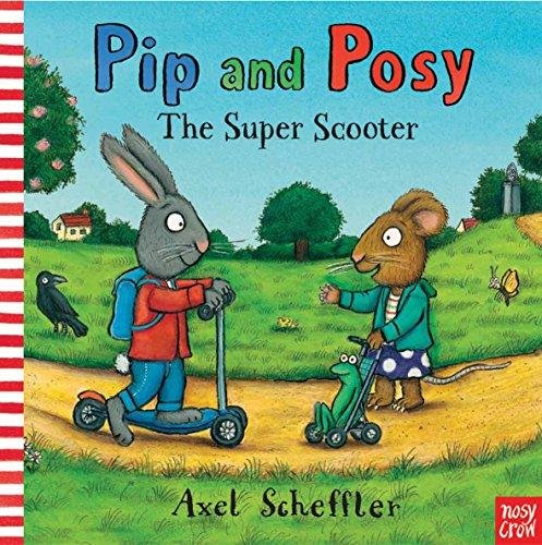 Pip and Posy: The Super Scooter Axel Scheffler