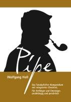Pipe - Das Tabakpfeifen-Kompendium Holl Wolfgang
