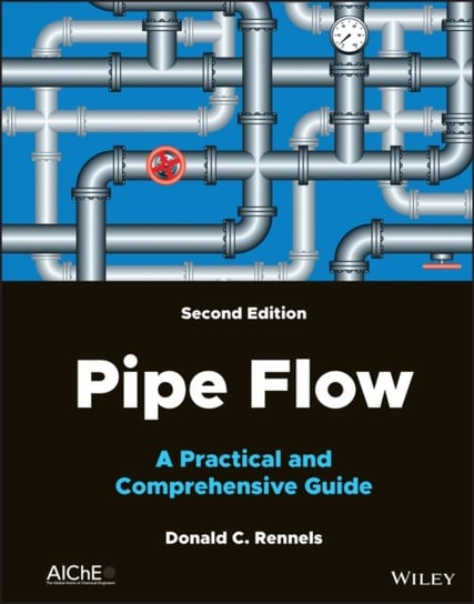 Pipe Flow: A Practical and Comprehensive Guide, 2nd Edition D. Rennels