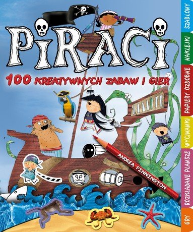 Piraci. 100 kreatywnych zabaw i gier Pinnington Andrea
