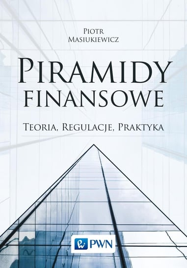 Piramidy finansowe. Teoria, regulacje, praktyka - ebook mobi Masiukiewicz Piotr