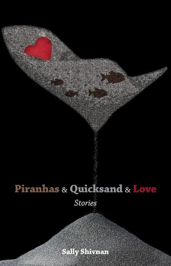 Piranhas & Quicksand & Love Sally Shivnan