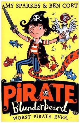 Pirate Blunderbeard: Worst. Pirate. Ever. Sparkes Amy