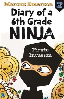 Pirate Invasion: Diary of a 6th Grade Ninja Book 2 Emerson Marcus