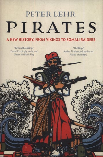 Pirates. A New History, from Vikings to Somali Raiders Lehr Peter