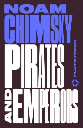 Pirates and Emperors, Old and New Chomsky Noam