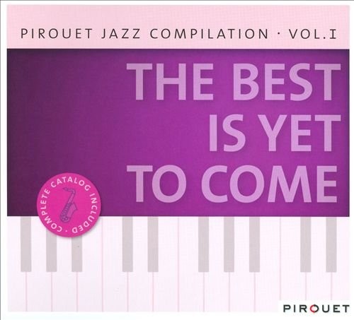 Pirouet Jazz Compilation: The Best Is Yet To Come. Volume I Various Artists