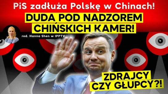 PiS zadłuża Polskę w Chinach! Duda pod nadzorem chińskich kamer! Zdrajcy czy głupcy?! - Idź Pod Prąd Na Żywo - podcast - audiobook Opracowanie zbiorowe