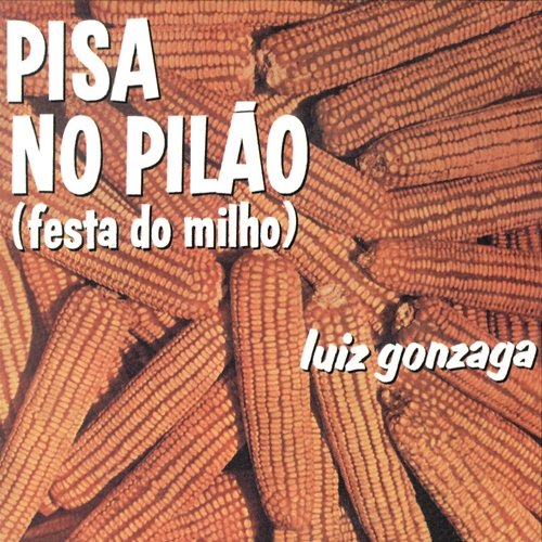 Pisa No Pilão (Festa Do Milho) Luiz Gonzaga