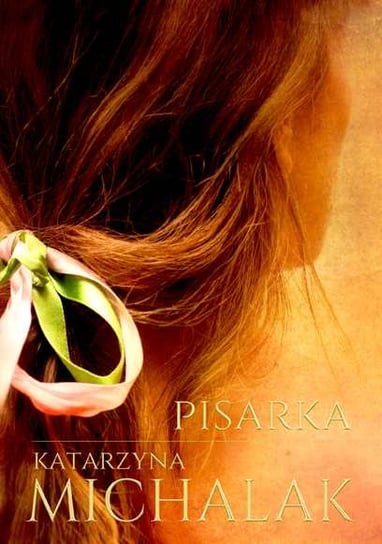 Pisarka. Trylogia autorska. Tom 1 Michalak Katarzyna