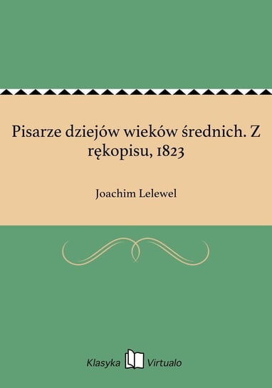 Pisarze dziejów wieków średnich. Z rękopisu, 1823 Lelewel Joachim