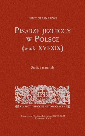 Pisarze Jezuiccy w Polsce. Wiek XVI-XIX Starnawski Jerzy