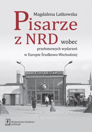 Pisarze z NRD wobec przełomowych wydarzeń w Europie Środkowo-Wschodniej Latkowska Magdalena