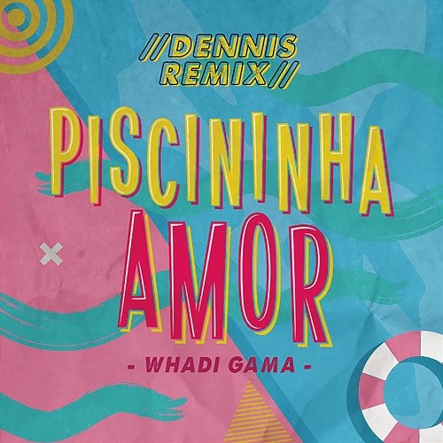 Piscininha Amor Whadi Gama, Dennis