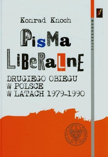 Pisma liberalne drugiego obiegu w Polsce w latach 1979-1990 Knoch Konrad