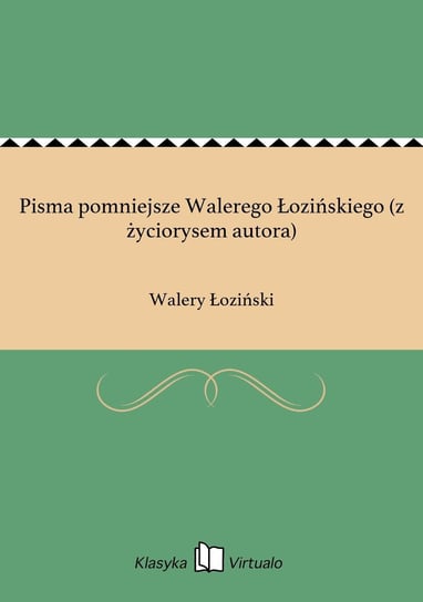 Pisma pomniejsze Walerego Łozińskiego (z życiorysem autora) Łoziński Walery
