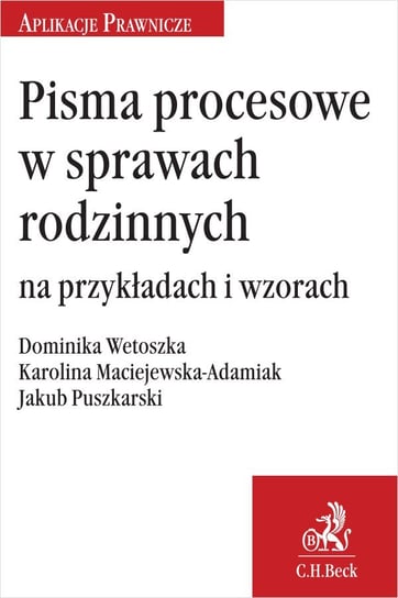 Pisma procesowe w sprawach rodzinnych na przykładach i wzorach - ebook PDF Maciejewska-Adamiak Karolina, Puszkarski Jakub, Wetoszka Dominika