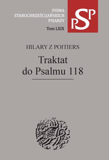 Pisma starochrześcijańskich pisarzy. Tom 69. Traktat do Psalmu 118 Hilary z Poitiers