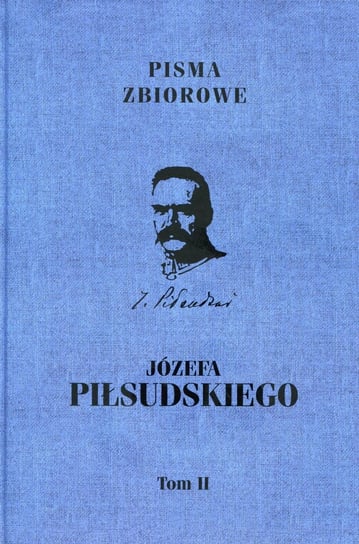 Pisma zbiorowe Józefa Piłsudskiego. Tom 2 Opracowanie zbiorowe