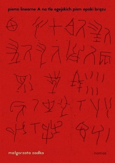 Pismo linearne A na tle egejskich pism epoki brązu Zadka Małgorzata
