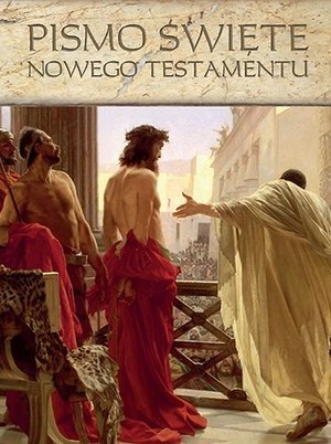 Pismo Święte Nowego Testamentu Opracowanie zbiorowe