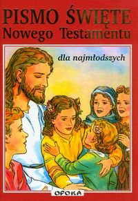 Pismo Święte. Nowego Testamentu dla najmłodszych Opracowanie zbiorowe