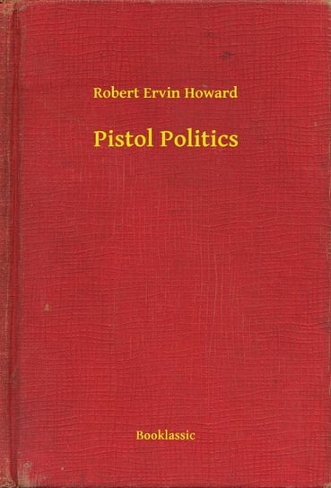 Pistol Politics Howard Robert Ervin