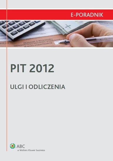 PIT 2012 - ulgi i odliczenia - ebook PDF Niedźwiedzka Małgorzata, Liżewski Sławomir, Bartosiewicz Adam, Ziółkowski Paweł, Klimek Krzysztof, Zaniewicz Edyta, Kowalski Artur, Różycki Karol, Krywan Tomasz