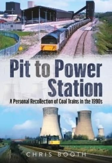 Pit to Power Station: A Personal Recollection of Coal Trains in the 1990s Chris Booth