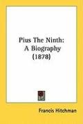 Pius the Ninth: A Biography (1878) Hitchman Francis