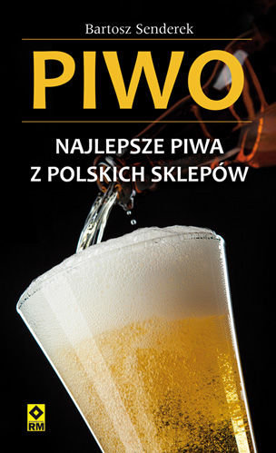 Piwo. Najlepsze piwa z polskich sklepów Senderek Bartosz