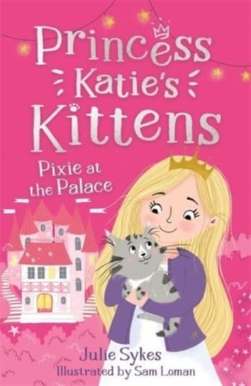 Pixie at the Palace (Princess Katie's Kittens 1) Sykes Julie