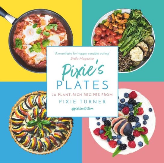 Pixies Plates: 70 Plant-rich Recipes from Pixie Turner Pixie Turner