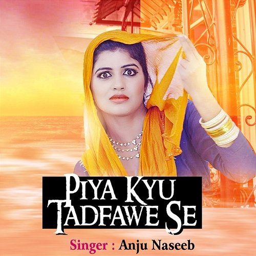 Piya Kyu Tadfawe Se Anju Naseeb