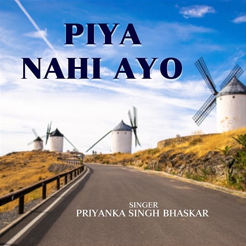 Piya Nahi Ayo Priyanka Singh Bhaskar