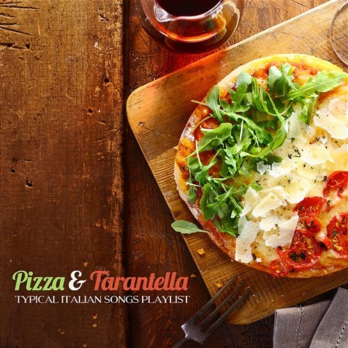 Pizza and Tarantella Typical Italian Songs Playlist Various Artists