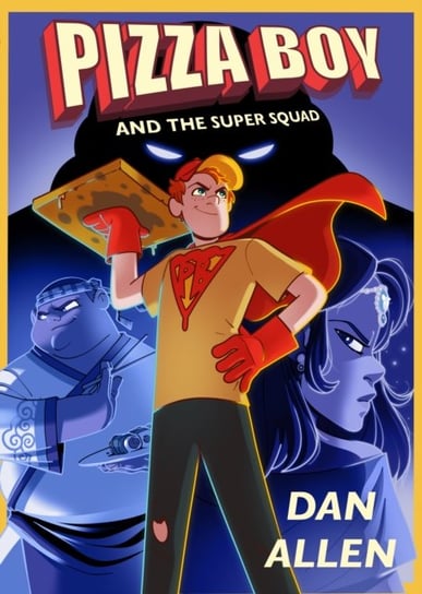 Pizza Boy And The Super Squad Dan Allen