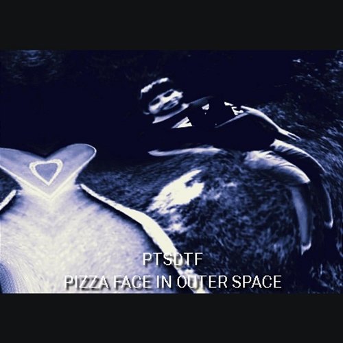 Pizza Face in Outer Space PTSDTF