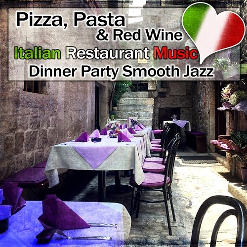 Pizza, Pasta & Red Wine: Italian Restaurant Music, Dinner Party Smooth Jazz Romantic Restaurant Music Crew