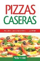 Pizzas Caseras: Más de 50 Recetas Para Hacer Pizzas Deliciosas En Muy Poco Tiempo Valdez Melisa