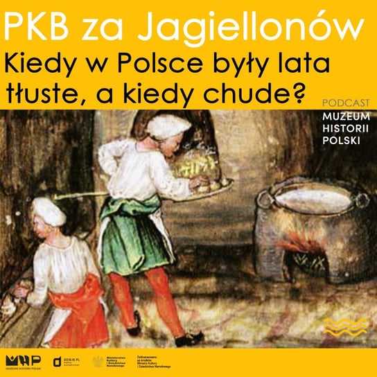 PKB za Jagiellonów. Kiedy w Polsce były lata tłuste, a kiedy chude - Podcast historyczny Muzeum Historii Polski - podcast Muzeum Historii Polski
