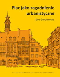 Plac jako zagadnienie urbanistyczne Grochowska Ewa